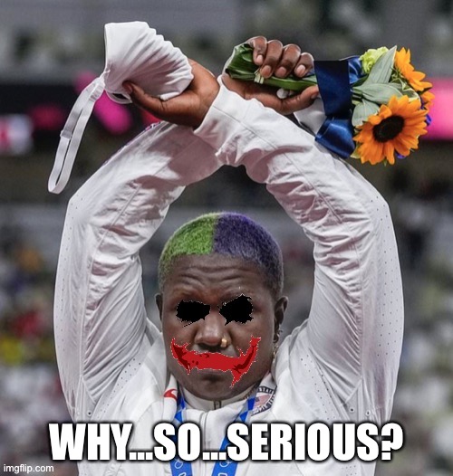 Olympics have become a clown show | WHY...SO...SERIOUS? | image tagged in joker olympics,memes,clown,protest,movie quotes,liberal logic | made w/ Imgflip meme maker