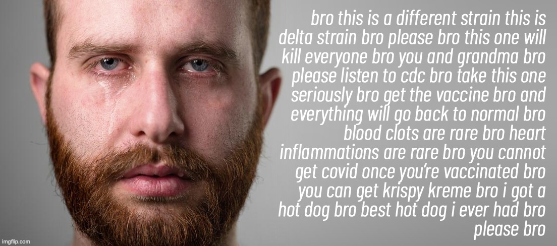 Please, bro | image tagged in covid-19,vaccines | made w/ Imgflip meme maker