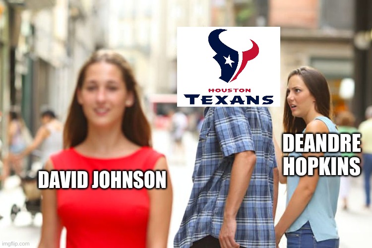 ik this is very late but whatever | DEANDRE HOPKINS; DAVID JOHNSON | image tagged in memes,distracted boyfriend | made w/ Imgflip meme maker