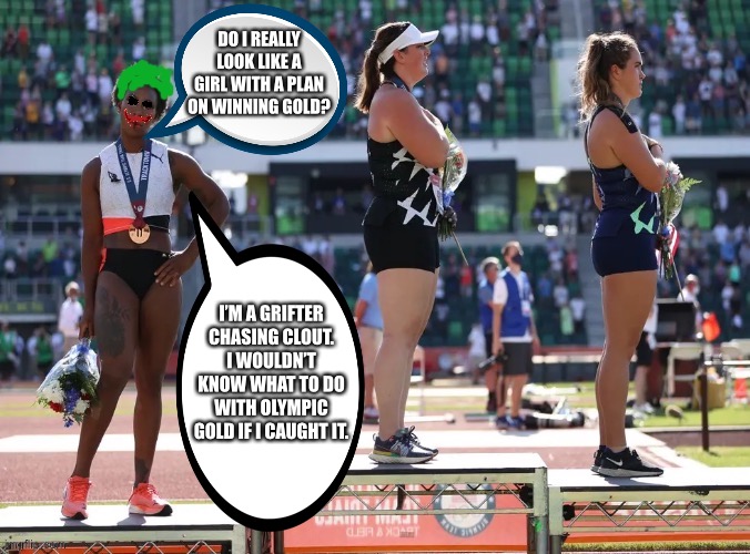 Gwen Berry is the Joker | DO I REALLY LOOK LIKE A GIRL WITH A PLAN ON WINNING GOLD? I’M A GRIFTER CHASING CLOUT. I WOULDN’T KNOW WHAT TO DO WITH OLYMPIC GOLD IF I CAUGHT IT. | image tagged in joker gwen berry,memes,olympics,woke,protest,national anthem | made w/ Imgflip meme maker