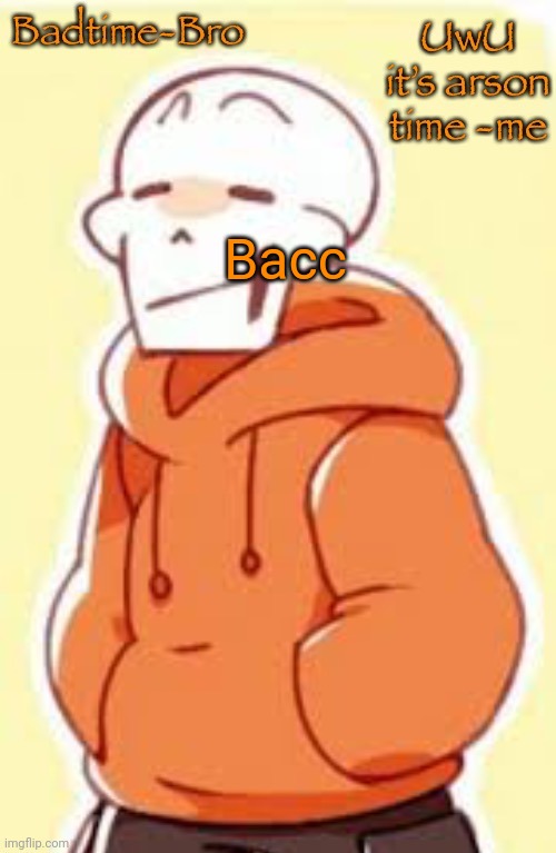 - | Bacc | image tagged in underswap papyrus temp | made w/ Imgflip meme maker
