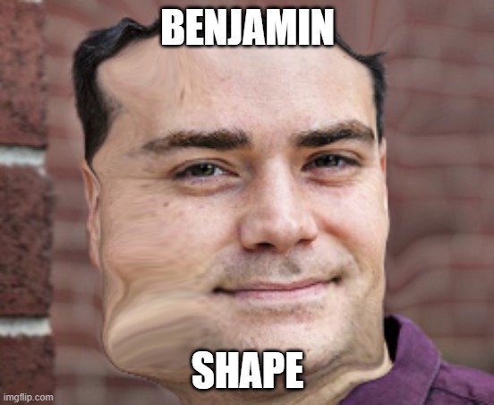 Benjamin Shape | BENJAMIN; SHAPE | image tagged in person | made w/ Imgflip meme maker