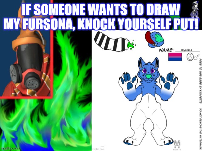:P | IF SOMEONE WANTS TO DRAW MY FURSONA, KNOCK YOURSELF PUT! | image tagged in furry,draw | made w/ Imgflip meme maker