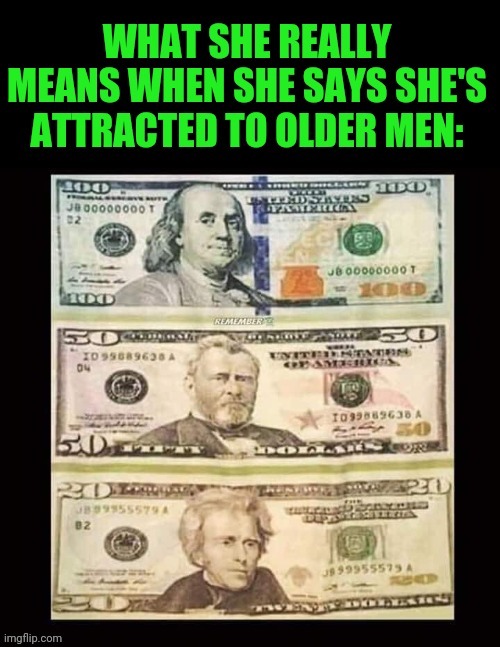 Older guys matter | image tagged in cash,money,women,older,guys | made w/ Imgflip meme maker