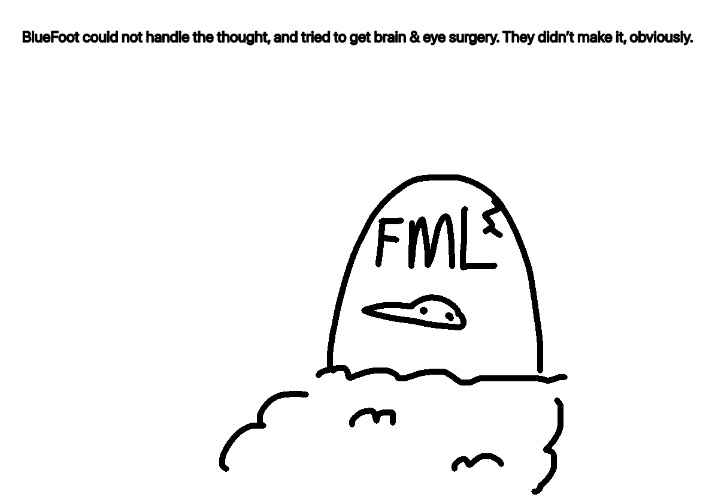 RIP BlueFoot | image tagged in rip bluefoot | made w/ Imgflip meme maker