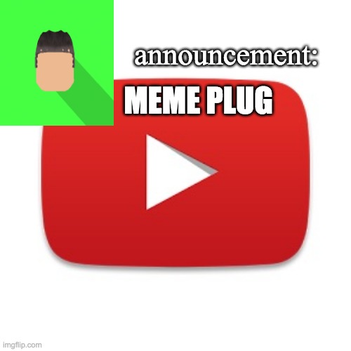 Kyrian247 announcement | MEME PLUG | image tagged in kyrian247 announcement | made w/ Imgflip meme maker