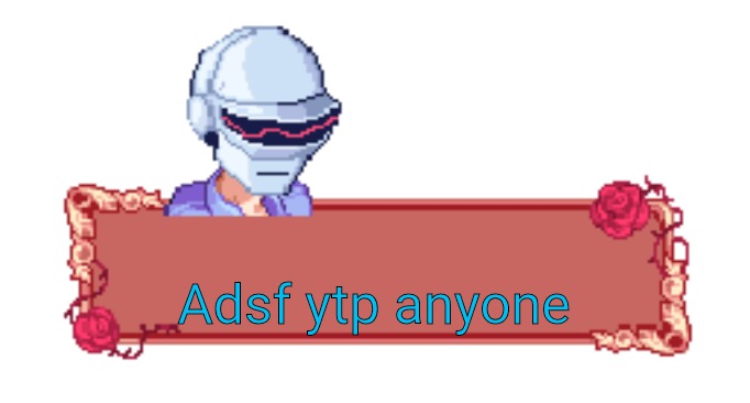 Want me to make one? | Adsf ytp anyone | image tagged in daft punk senpai | made w/ Imgflip meme maker