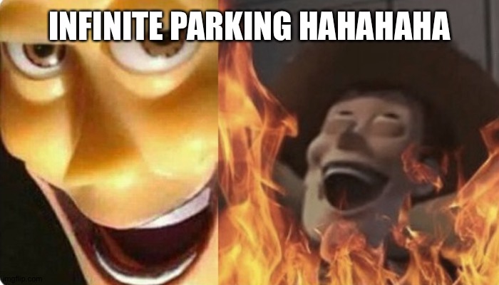 Evil Woody | INFINITE PARKING HAHAHAHA | image tagged in evil woody | made w/ Imgflip meme maker