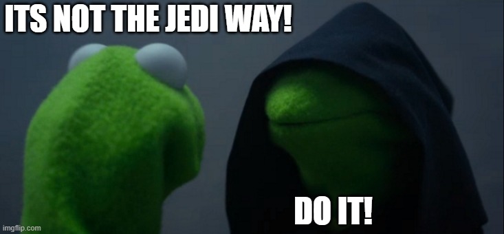 Mount Everts | ITS NOT THE JEDI WAY! DO IT! | image tagged in memes,evil kermit | made w/ Imgflip meme maker