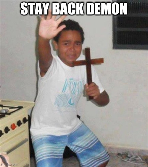 STAY BACK YOU DEMON | STAY BACK DEMON | image tagged in stay back you demon | made w/ Imgflip meme maker