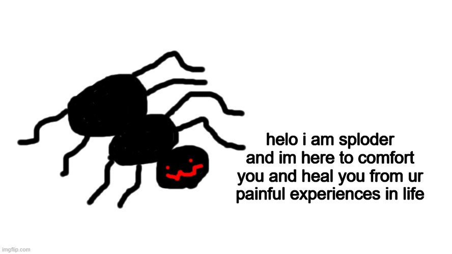 he is here fr u<3 | image tagged in spider,wholesome,fun,trending | made w/ Imgflip meme maker