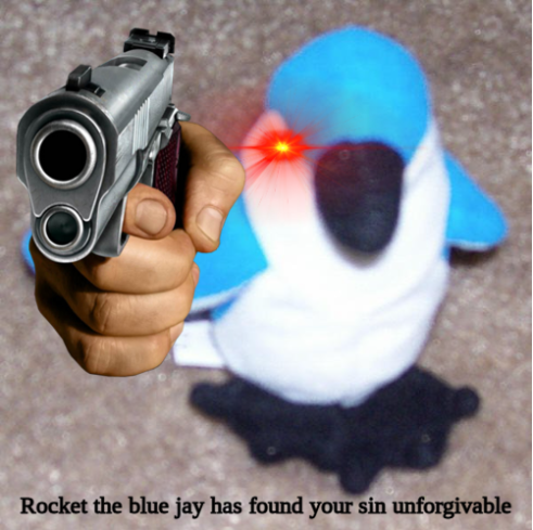 Rocket the blue jay has found your sin unforgivable Blank Meme Template