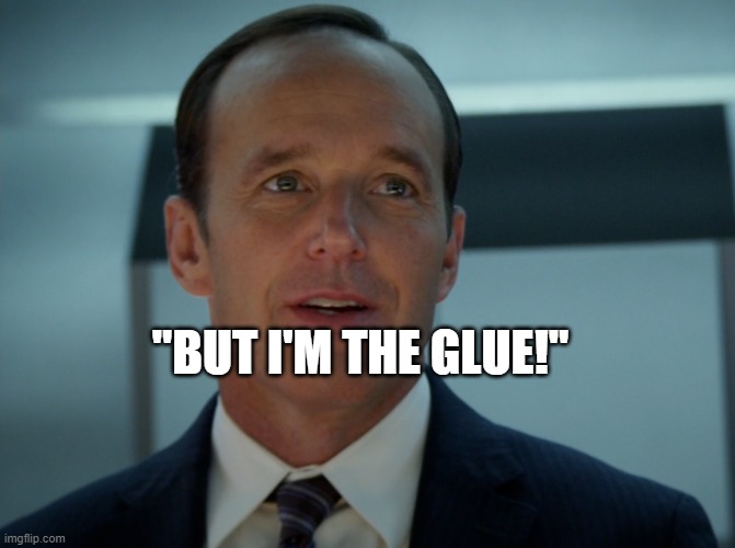 An image that I made into a template | "BUT I'M THE GLUE!" | image tagged in phil coulson | made w/ Imgflip meme maker