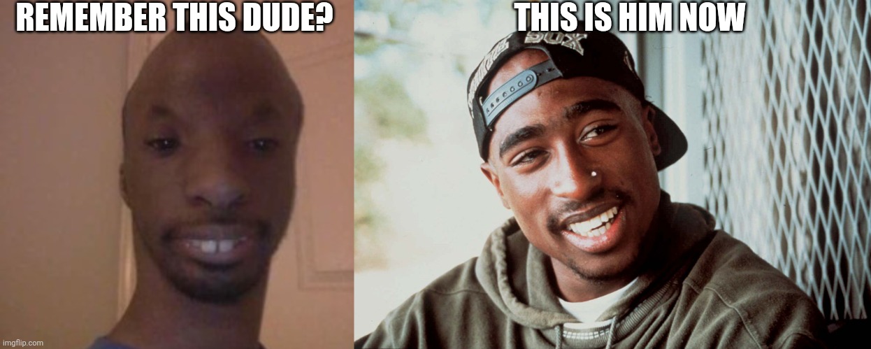 REMEMBER THIS DUDE? THIS IS HIM NOW | made w/ Imgflip meme maker
