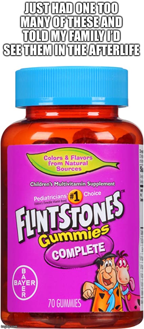 It’s been an honor family | JUST HAD ONE TOO MANY OF THESE AND TOLD MY FAMILY I’D SEE THEM IN THE AFTERLIFE | image tagged in flintstones,death,overdose,gummies | made w/ Imgflip meme maker