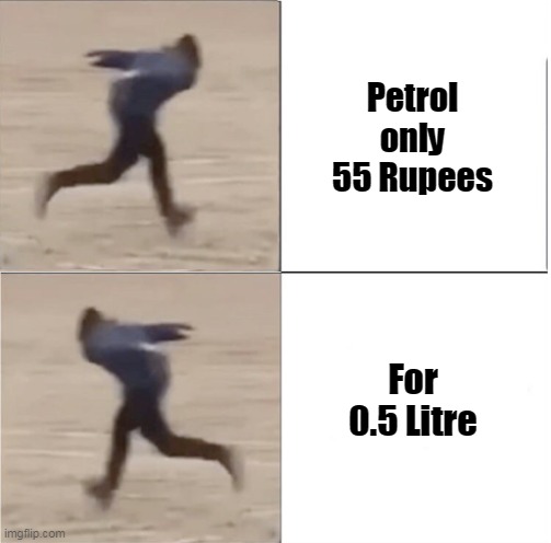 petrol rate | Petrol only 55 Rupees; For 0.5 Litre | image tagged in naruto runner drake flipped | made w/ Imgflip meme maker