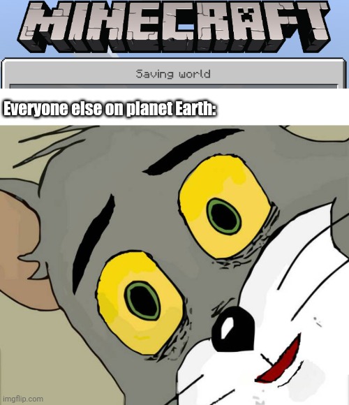 Minecraft is a superhero! | Everyone else on planet Earth: | image tagged in minecraft,unsettled tom,superhero | made w/ Imgflip meme maker