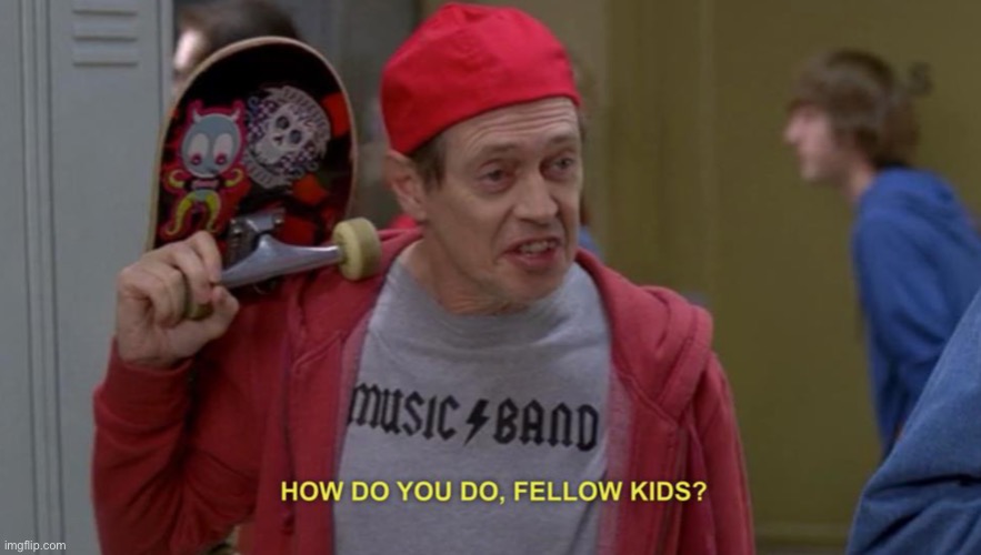 how do you do fellow kids | image tagged in how do you do fellow kids | made w/ Imgflip meme maker