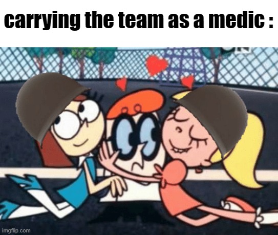 carrying the team as a medic : | made w/ Imgflip meme maker