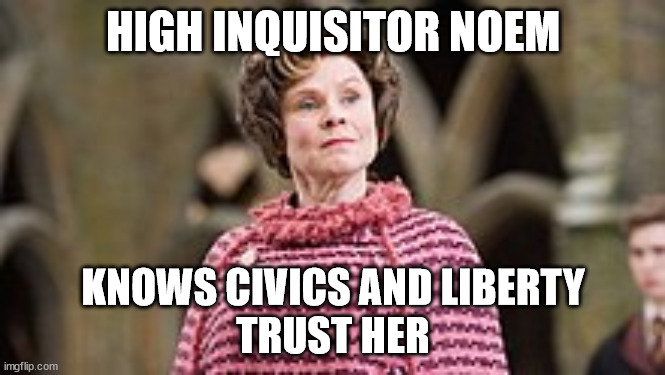 HIGH INQUISITOR NOEM; KNOWS CIVICS AND LIBERTY
TRUST HER | image tagged in SouthDakota | made w/ Imgflip meme maker