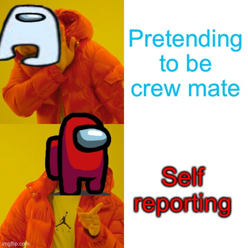 ;) | Pretending to be crew mate; Self reporting | image tagged in memes,drake hotline bling,amogus,among us | made w/ Imgflip meme maker