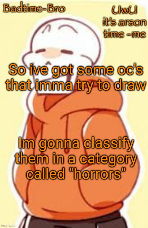 E | So ive got some oc's that imma try to draw; Im gonna classify them in a category called "horrors" | image tagged in underswap papyrus temp | made w/ Imgflip meme maker