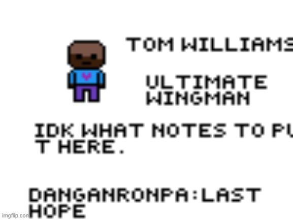 Tom Williams! | image tagged in danganronpa,oc | made w/ Imgflip meme maker