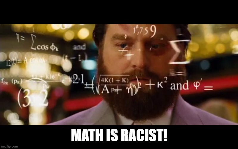 Hangover Math | MATH IS RACIST! | image tagged in hangover math | made w/ Imgflip meme maker