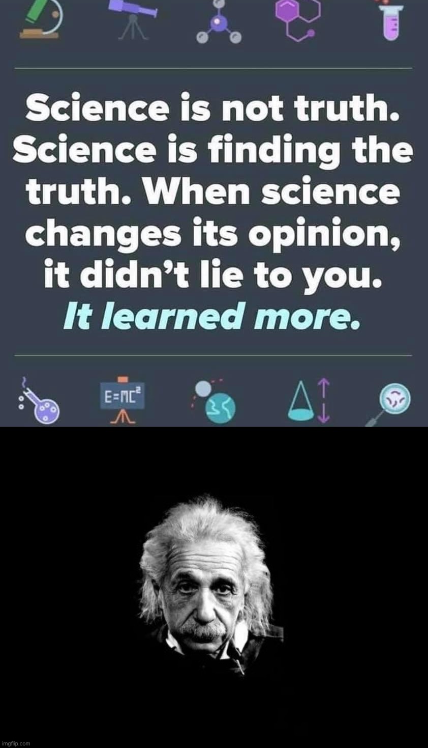 well, why didn’t science know it in the first place? Answer that, Einstein | image tagged in science is not truth,memes,albert einstein 1 | made w/ Imgflip meme maker