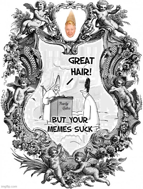 GREAT HAIR! BUT YOUR MEMES SUCK / | made w/ Imgflip meme maker