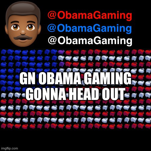 Gn | GN OBAMA GAMING GONNA HEAD OUT | image tagged in obama gaming | made w/ Imgflip meme maker