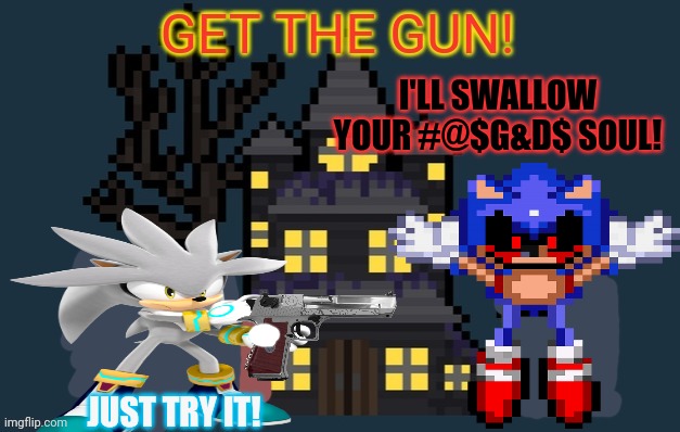 Silver vs sonic.exe | I'LL SWALLOW YOUR #@$G&D$ SOUL! JUST TRY IT! | image tagged in surlykong announcement,sonicexe,silver the hedgehog,get the gun,who would win | made w/ Imgflip meme maker