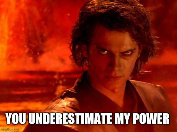 You Underestimate My Power Meme | YOU UNDERESTIMATE MY POWER | image tagged in memes,you underestimate my power | made w/ Imgflip meme maker