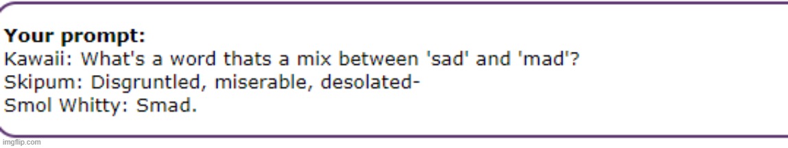 smad needs to be a word- | made w/ Imgflip meme maker