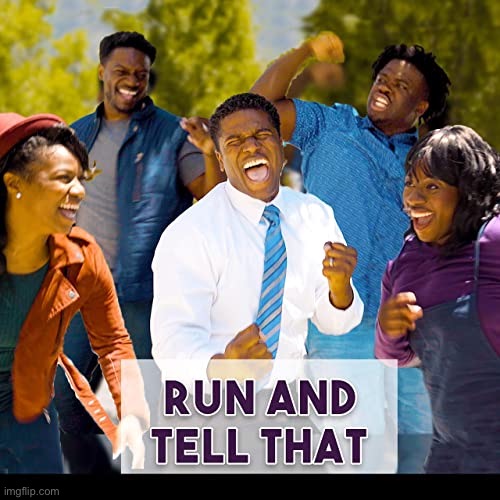 Run and tell that | image tagged in run and tell that | made w/ Imgflip meme maker