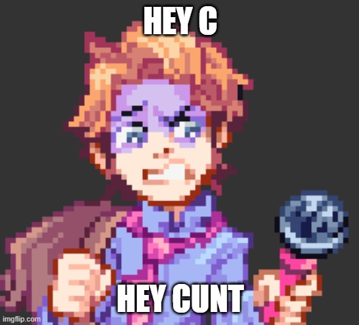 HEY C HEY CUNT | made w/ Imgflip meme maker