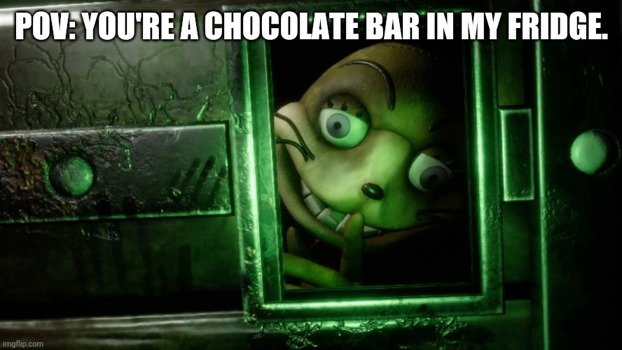 Chocolate bar ????? | POV: YOU'RE A CHOCOLATE BAR IN MY FRIDGE. | image tagged in glitchtrap safe room | made w/ Imgflip meme maker