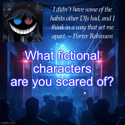 haven’t used this in a while | What fictional characters are you scared of? | image tagged in karma s announcement template 2 | made w/ Imgflip meme maker