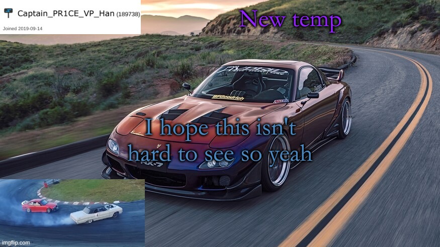 PR1CE's RX-7 Template | New temp; I hope this isn't hard to see so yeah | image tagged in pr1ce's rx-7 template | made w/ Imgflip meme maker