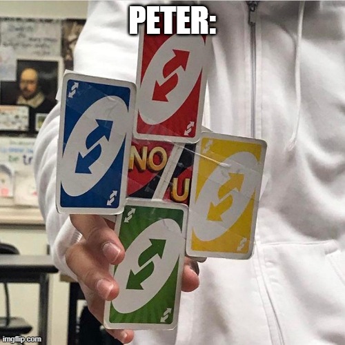 No u | PETER: | image tagged in no u | made w/ Imgflip meme maker