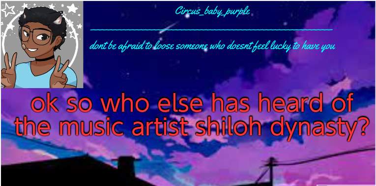 i love to listen to their music during class lol | ok so who else has heard of the music artist shiloh dynasty? | image tagged in new random template ig | made w/ Imgflip meme maker
