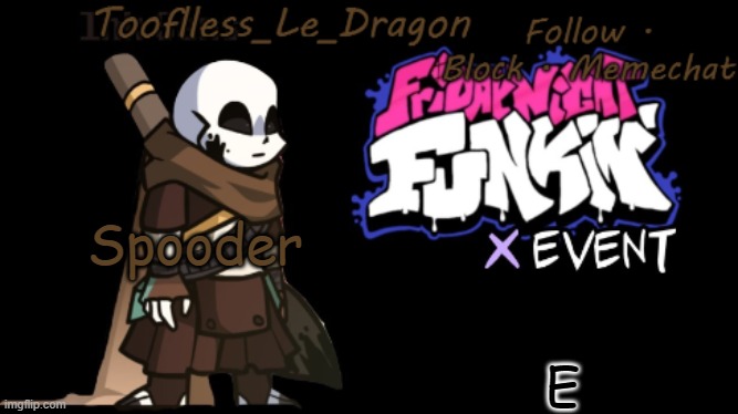 E E E E | E; Spooder | image tagged in toofless's fnf template | made w/ Imgflip meme maker