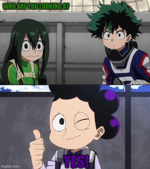 WHO ARE YOU LOOKING AT YES! | image tagged in mineta you suck,minoru mineta wink and thumbs up | made w/ Imgflip meme maker