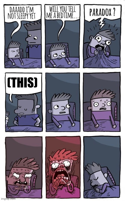 Bedtime Paradox | (THIS) | image tagged in bedtime paradox | made w/ Imgflip meme maker