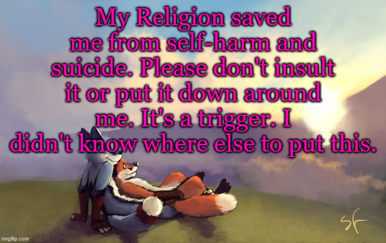 Not my art. | My Religion saved me from self-harm and suicide. Please don't insult it or put it down around me. It's a trigger. I didn't know where else to put this. | made w/ Imgflip meme maker