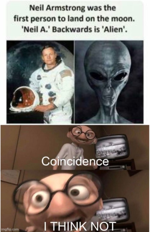 Neil's a secret alien | image tagged in coincidence i think not,funny,neil armstrong,space,moon landing,no no hes got a point | made w/ Imgflip meme maker