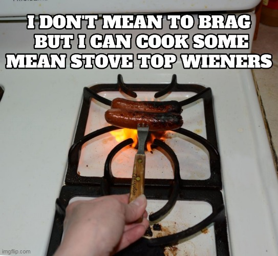 image tagged in food,hot dogs,stove,summer,foodie,wieners | made w/ Imgflip meme maker