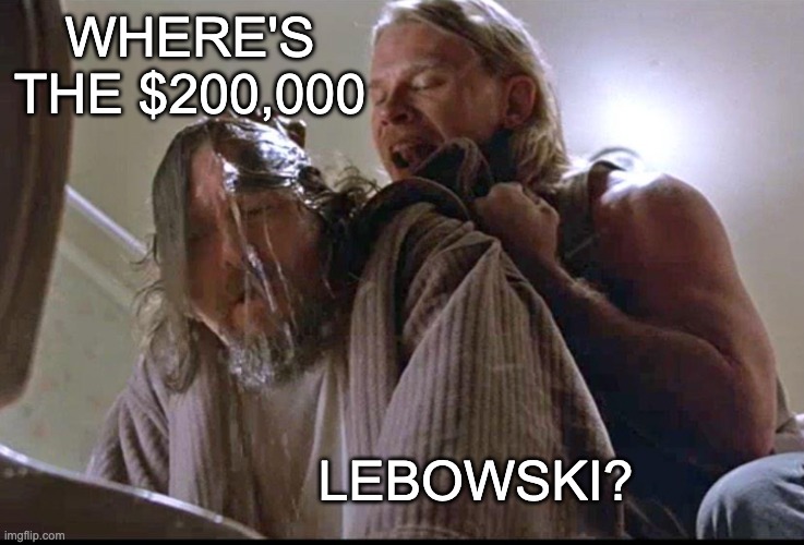 WHERE'S THE $200,000 LEBOWSKI? | made w/ Imgflip meme maker