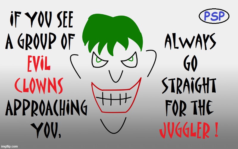 Go for the Juggler ! | image tagged in killer clowns | made w/ Imgflip meme maker