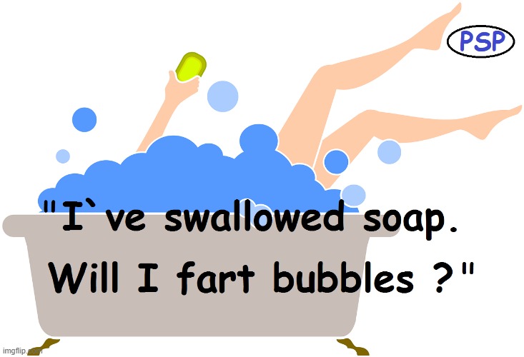 Fart bubbles ! | image tagged in don't drop the soap | made w/ Imgflip meme maker